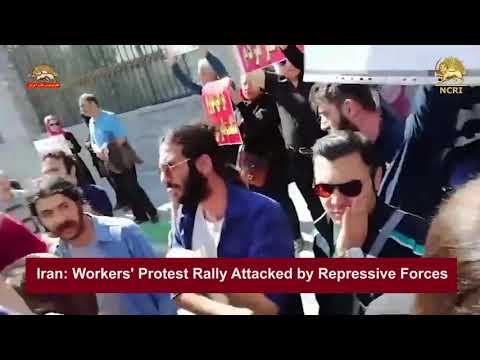 Iran: Workers&#039; Protest Rally Attacked by Repressive Forces, Tens Arrested