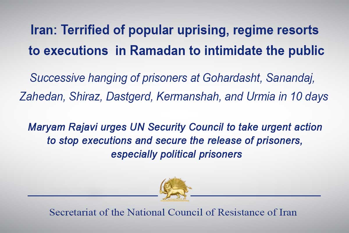 Iran: Terrified of popular uprising, regime resorts to executions in Ramadan to intimidate the public
