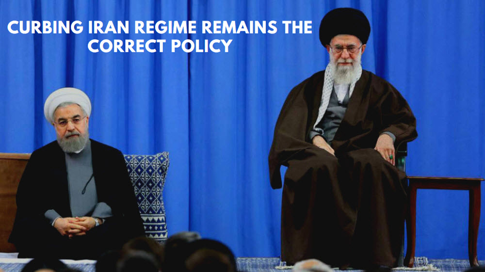 Curbing Iran Regime Remains the Correct Policy